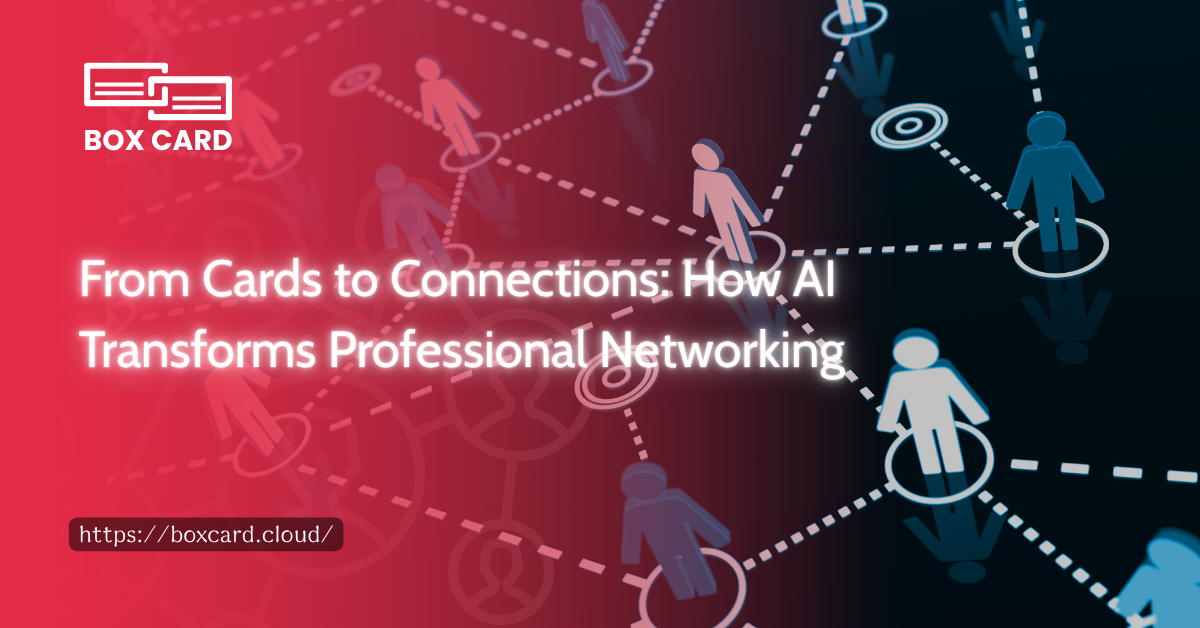 From Cards to Connections: How AI Transforms Professional Networking