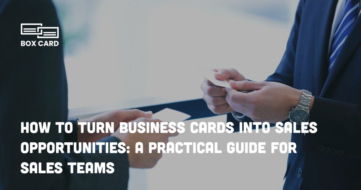 How to Turn Business Cards Into Sales Opportunities: A Practical Guide for Sales Teams