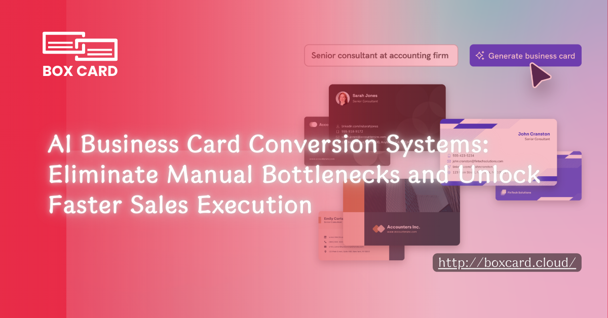 AI Business Card Conversion Systems: Eliminate Manual Bottlenecks and Unlock Faster Sales Execution