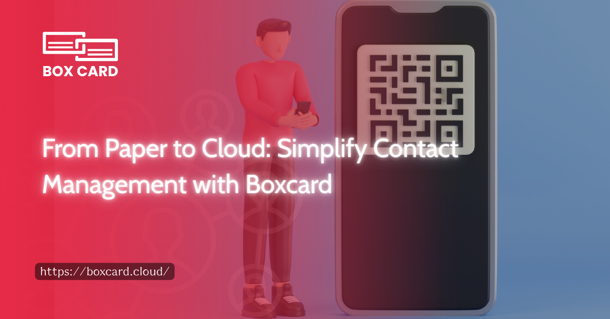 From Paper to Cloud: Simplify Contact Management with Boxcard