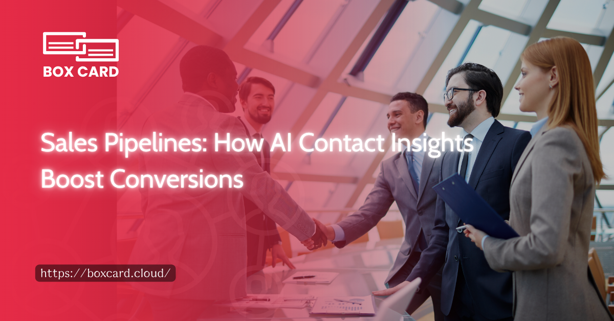 Sales Pipelines: How AI Contact Insights Boost Conversions